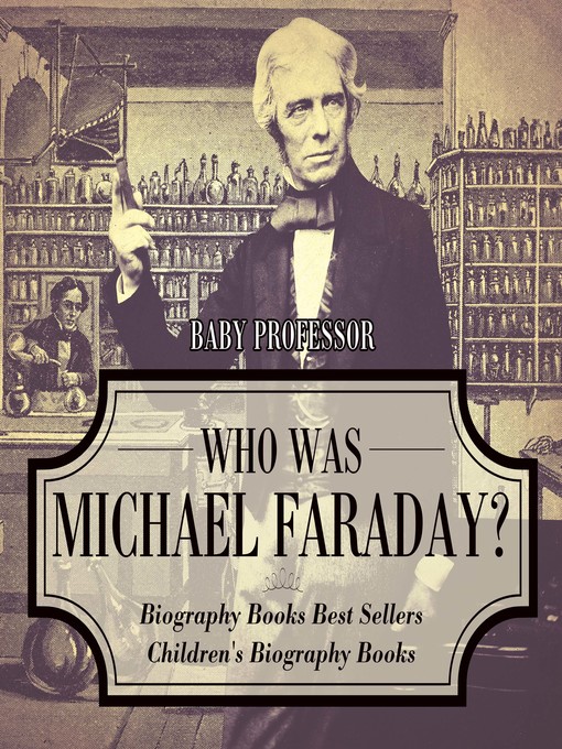 Title details for Who Was Michael Faraday? Biography Books Best Sellers--Children's Biography Books by Baby Professor - Available